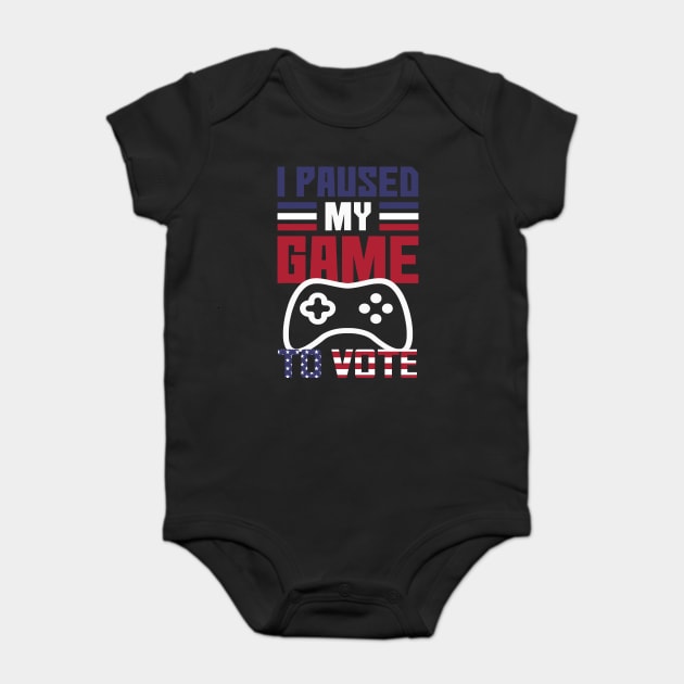 I Paused My Game to Vote Funny Gamer Design Baby Bodysuit by creative